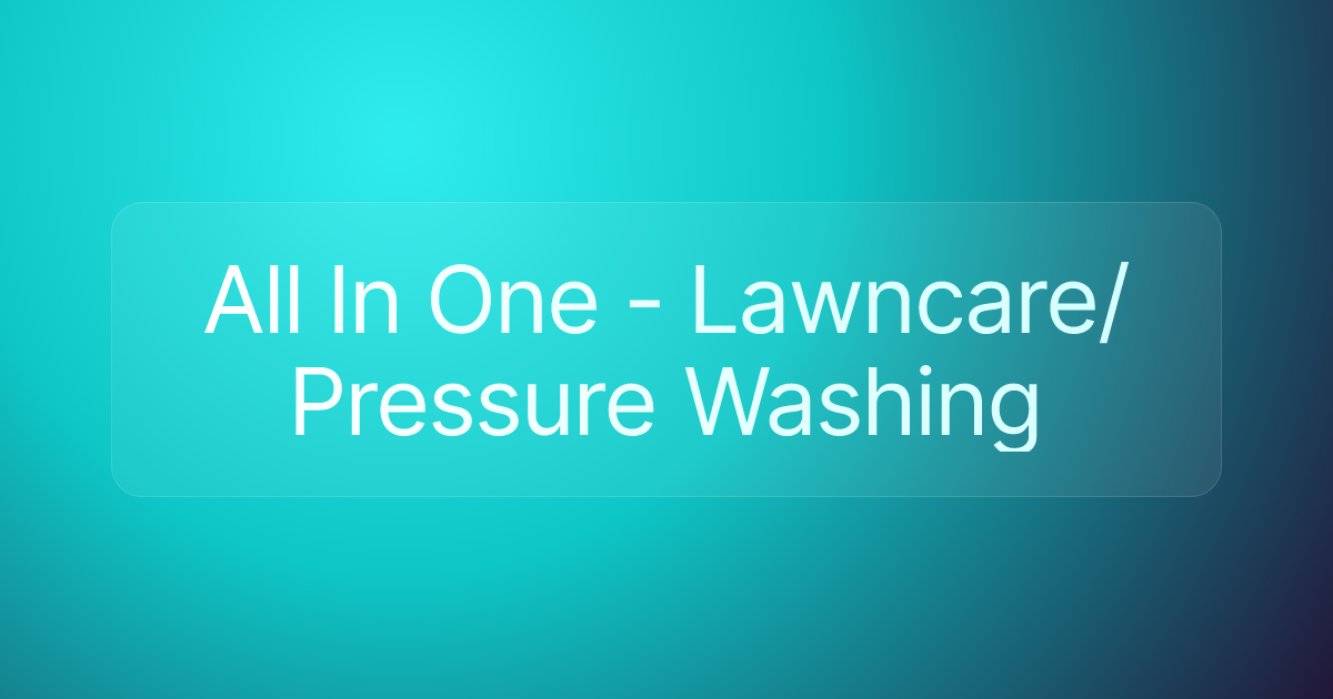 All In One - Lawncare/Pressure Washing