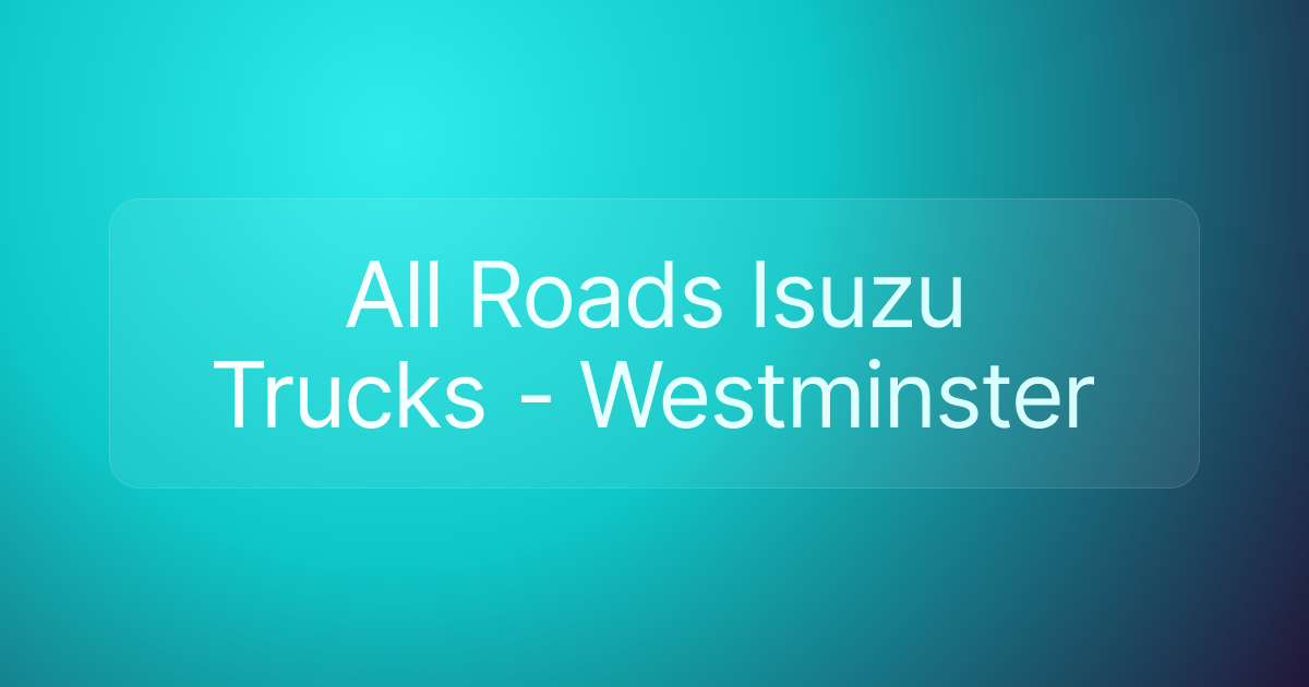 All Roads Isuzu Trucks - Westminster