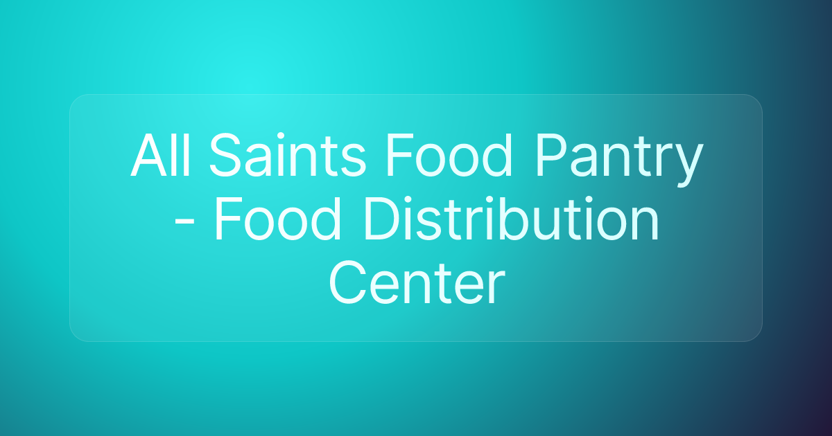 All Saints Food Pantry - Food Distribution Center