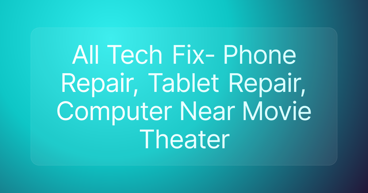 All Tech Fix- Phone Repair, Tablet Repair, Computer Near Movie Theater