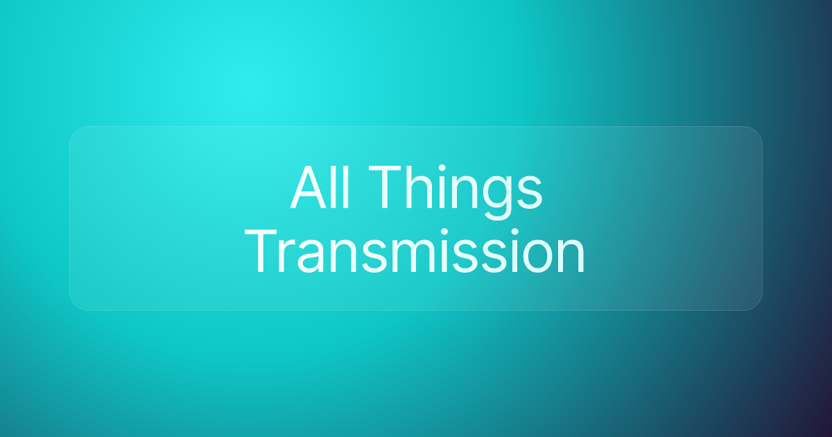 All Things Transmission