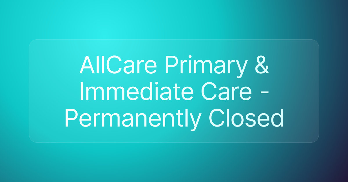 AllCare Primary & Immediate Care - Permanently Closed