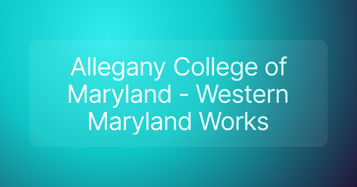 Allegany College of Maryland - Western Maryland Works
