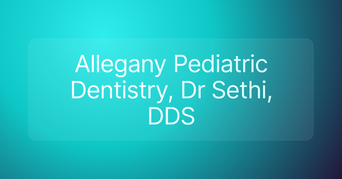 Allegany Pediatric Dentistry, Dr Sethi, DDS