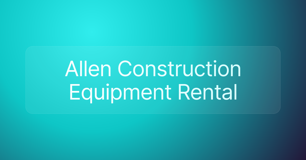 Allen Construction Equipment Rental