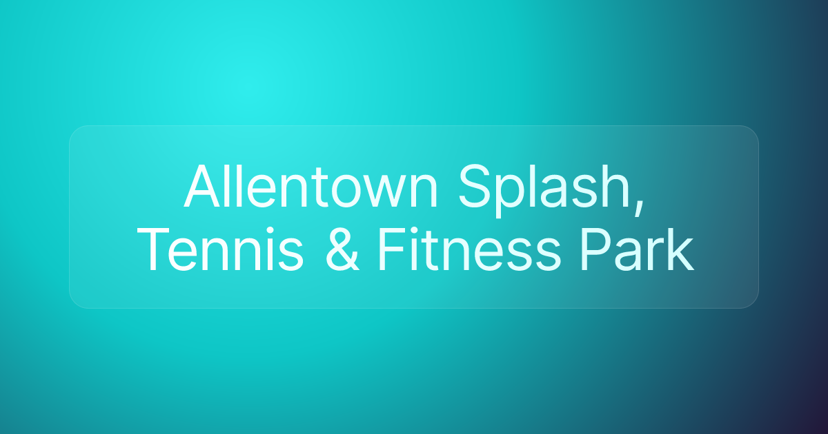 Allentown Splash, Tennis & Fitness Park
