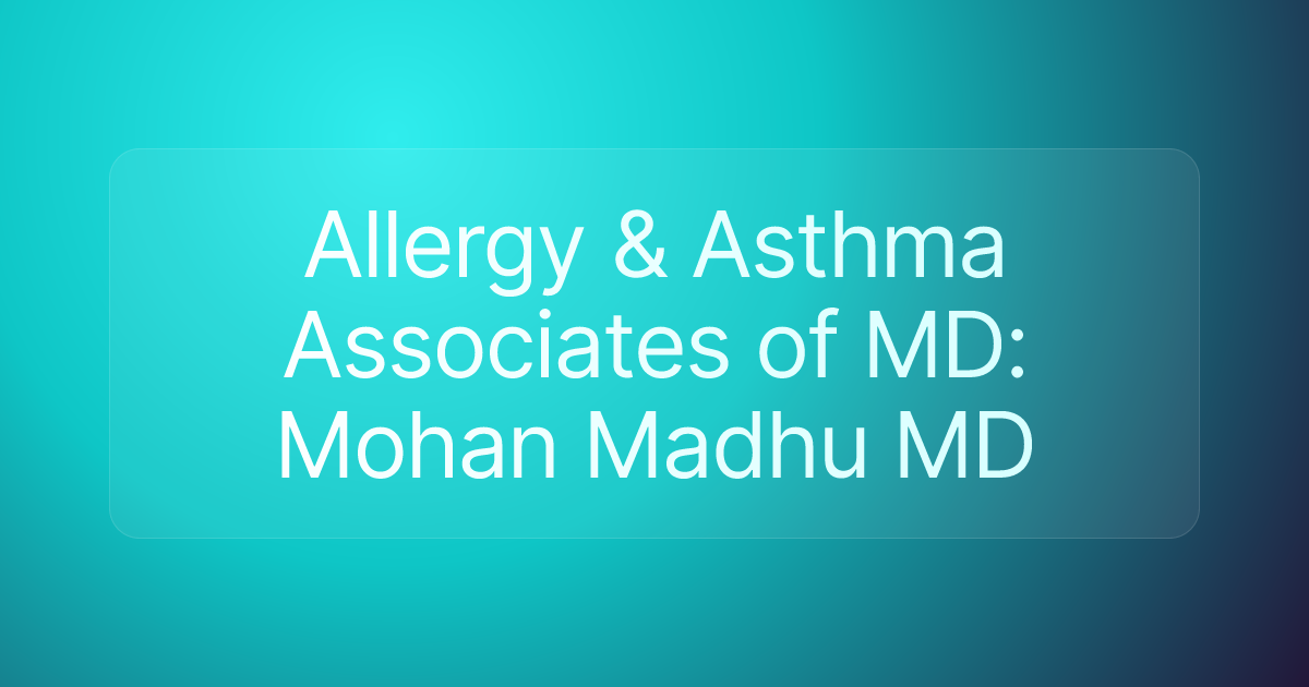 Allergy & Asthma Associates of MD: Mohan Madhu MD