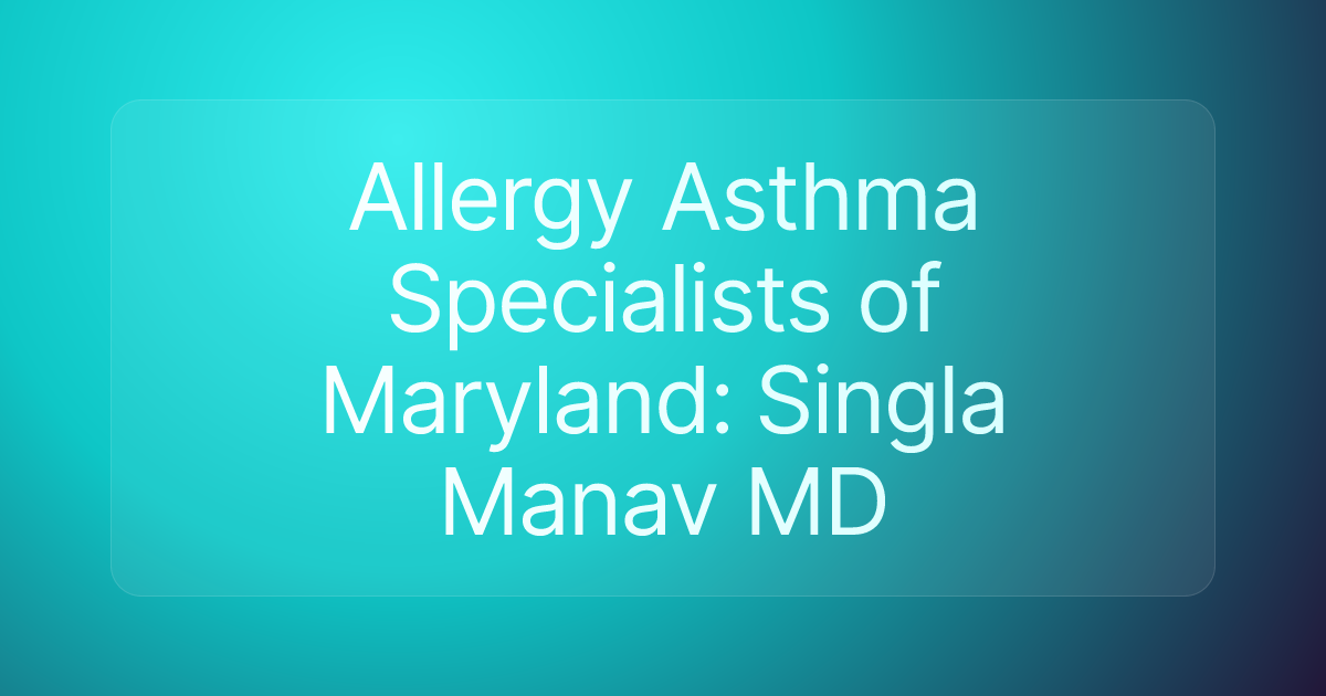 Allergy Asthma Specialists of Maryland: Singla Manav MD