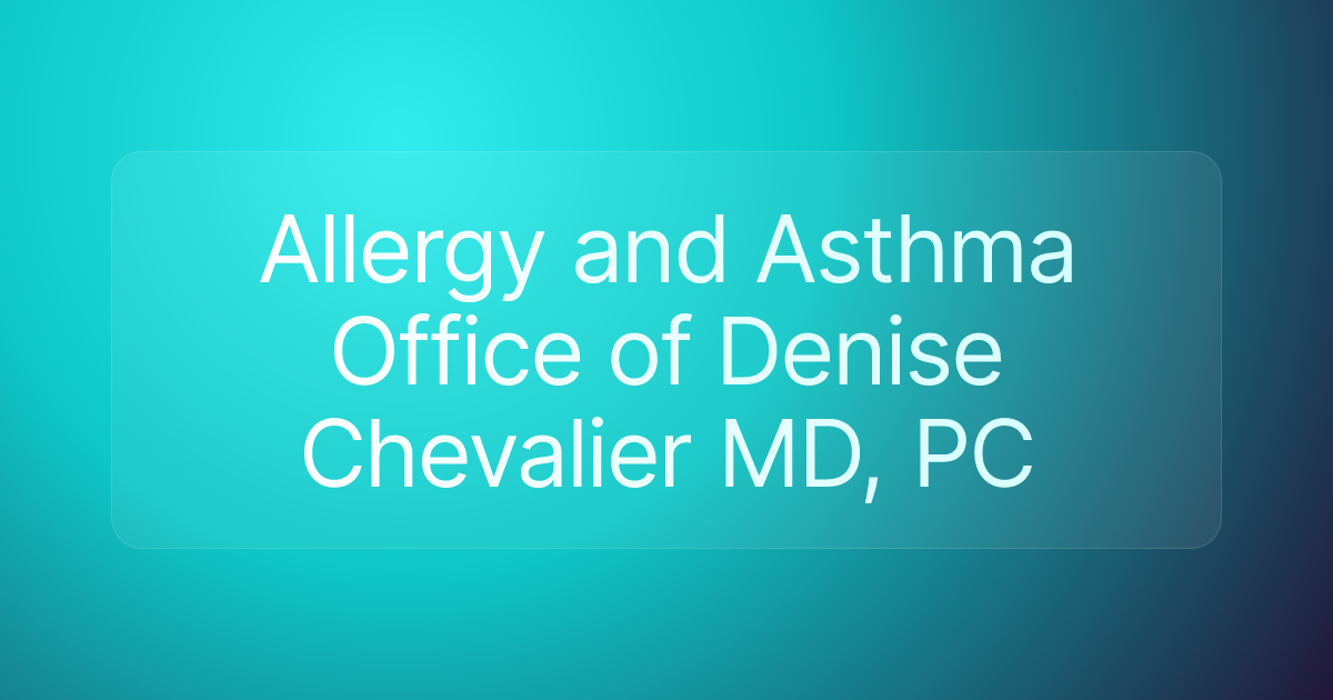 Allergy and Asthma Office of Denise Chevalier MD, PC