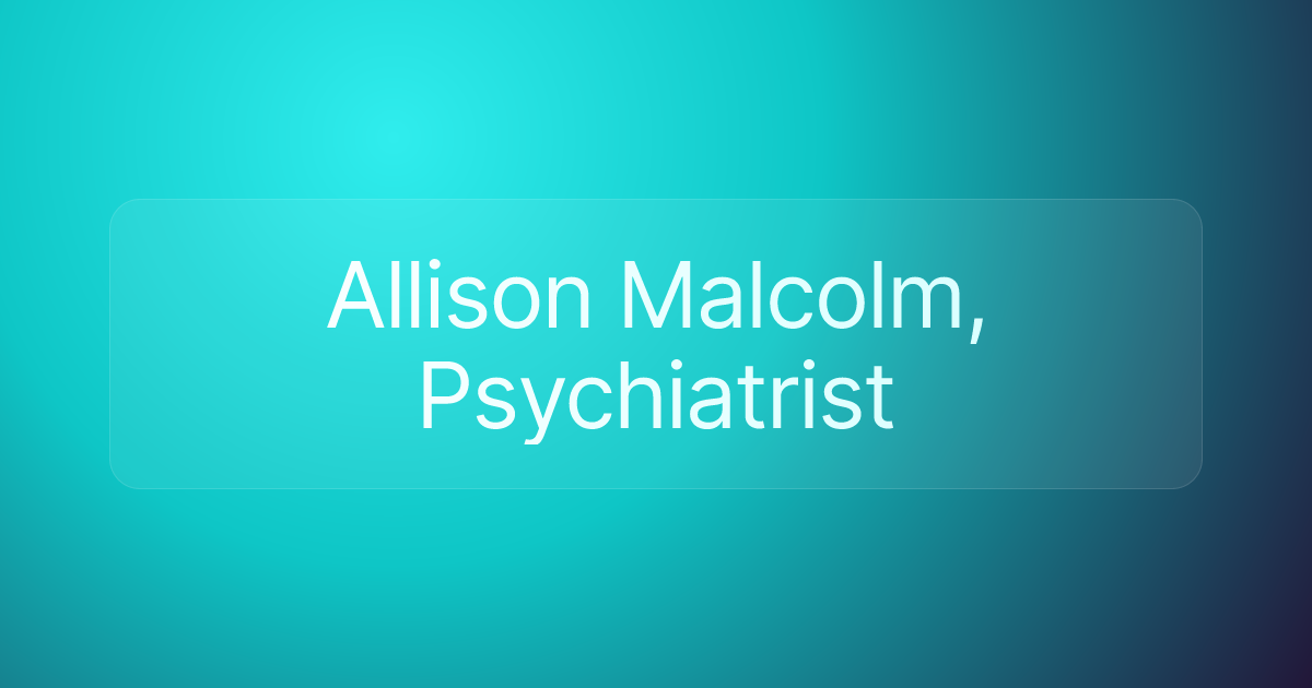 Allison Malcolm, Psychiatrist