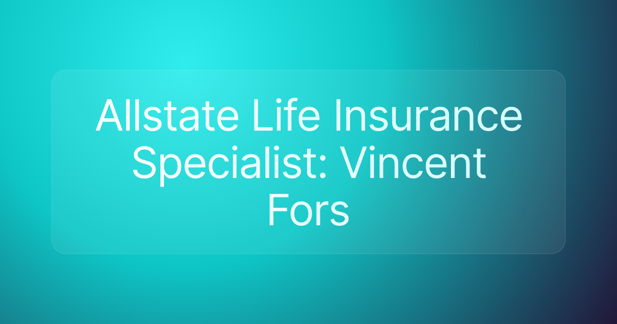 Allstate Life Insurance Specialist: Vincent Fors