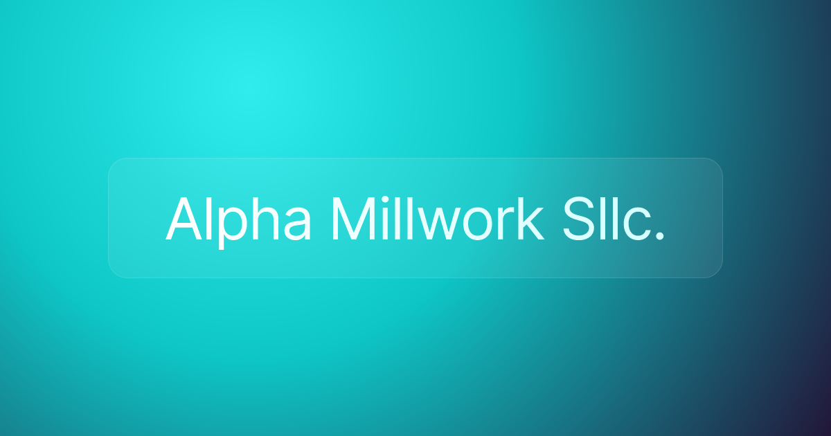 Alpha Millwork Sllc.