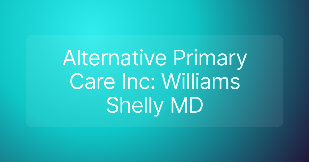 Alternative Primary Care Inc: Williams Shelly MD