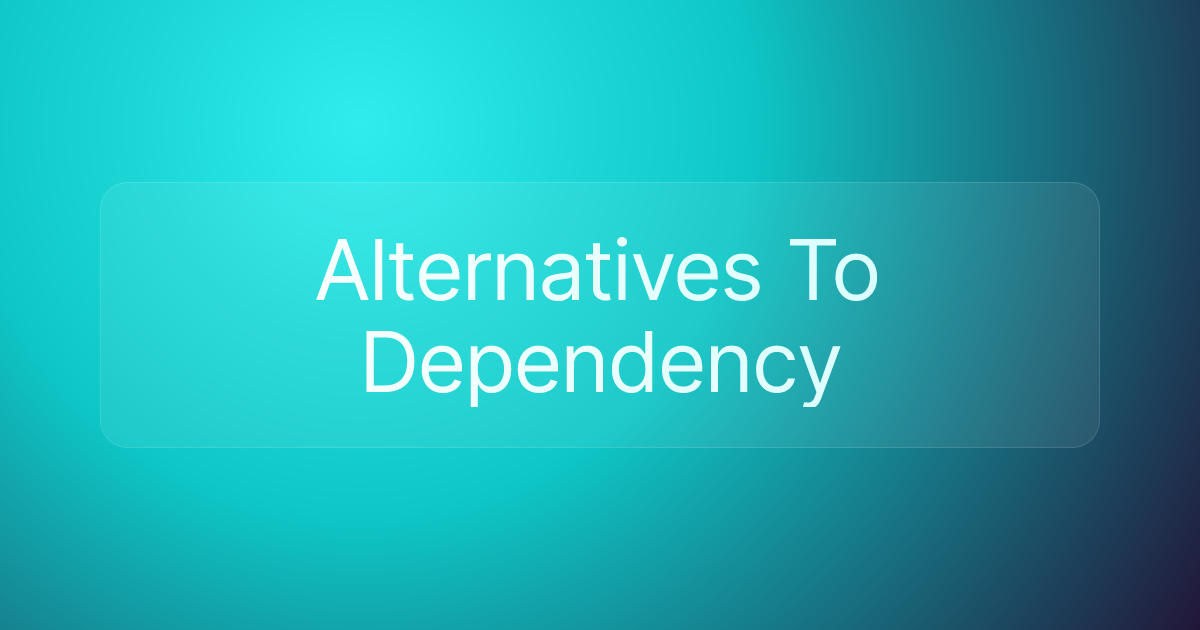 Alternatives To Dependency