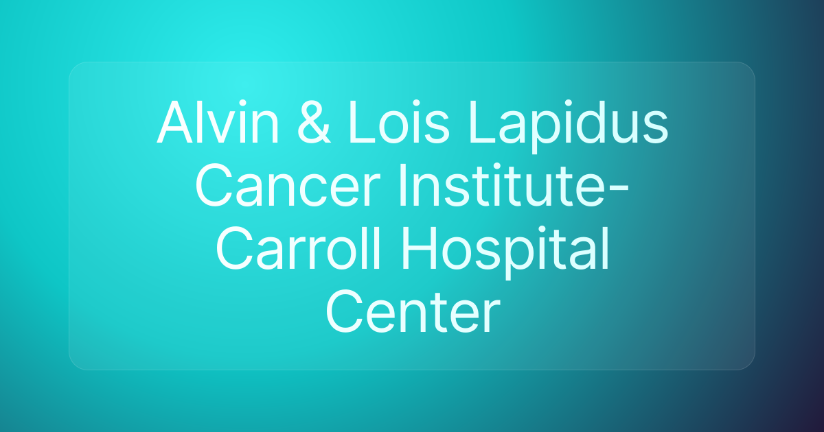 Alvin & Lois Lapidus Cancer Institute-Carroll Hospital Center