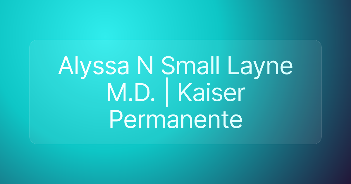 Alyssa N Small Layne M.D. | Kaiser Permanente