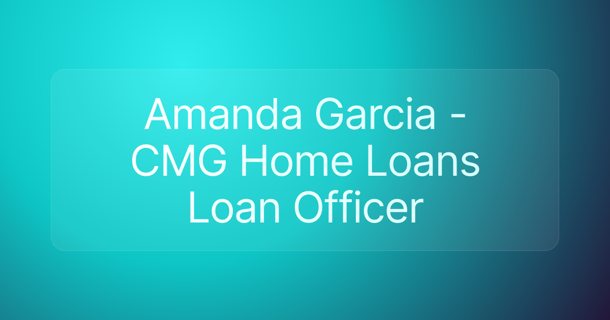 Amanda Garcia - CMG Home Loans Loan Officer