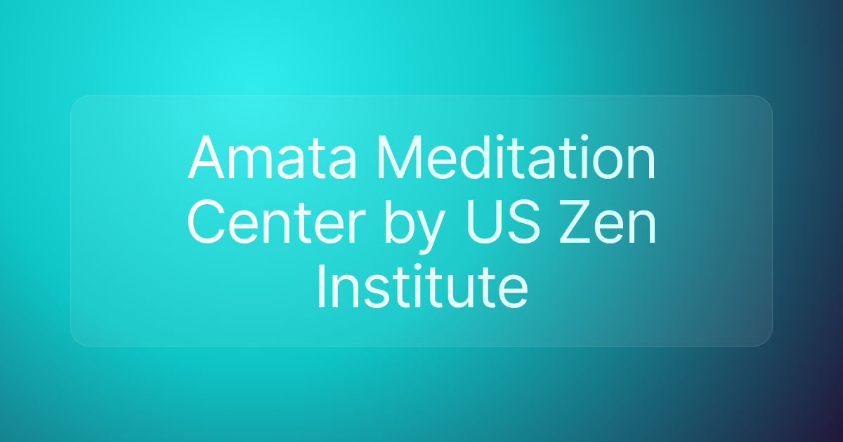 Amata Meditation Center by US Zen Institute