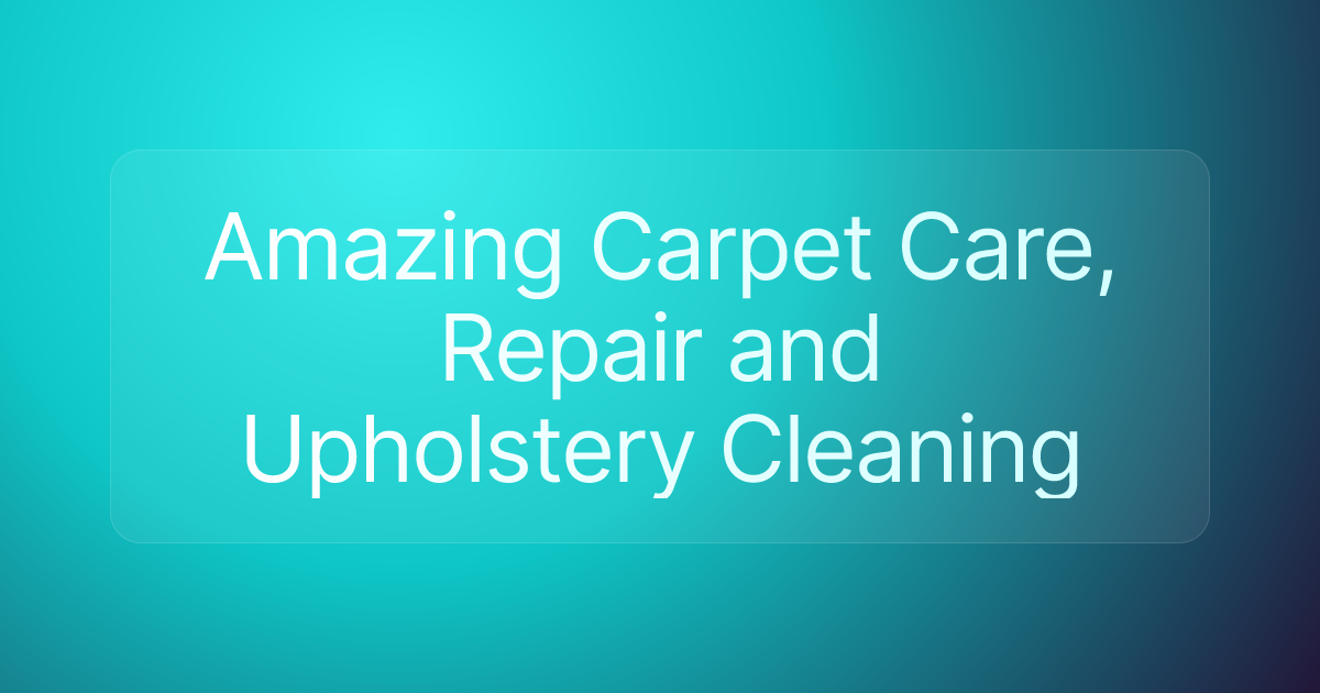 Amazing Carpet Care, Repair and Upholstery Cleaning