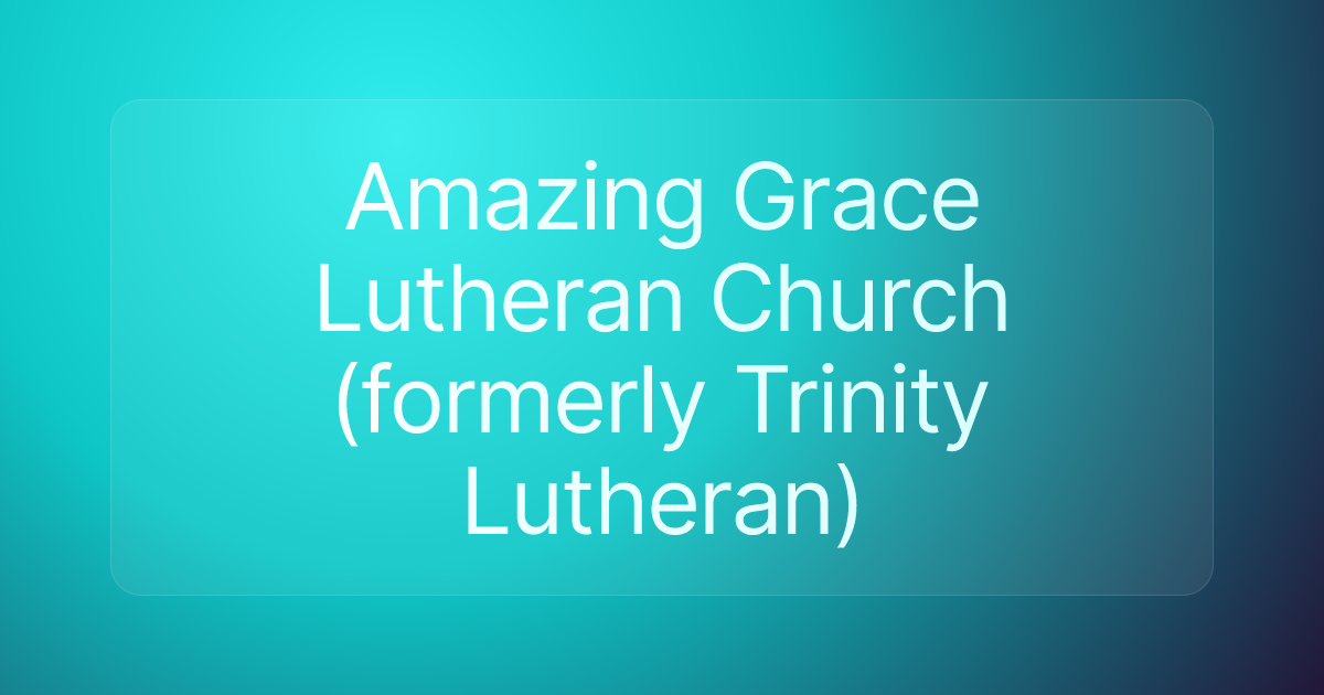 Amazing Grace Lutheran Church (formerly Trinity Lutheran)