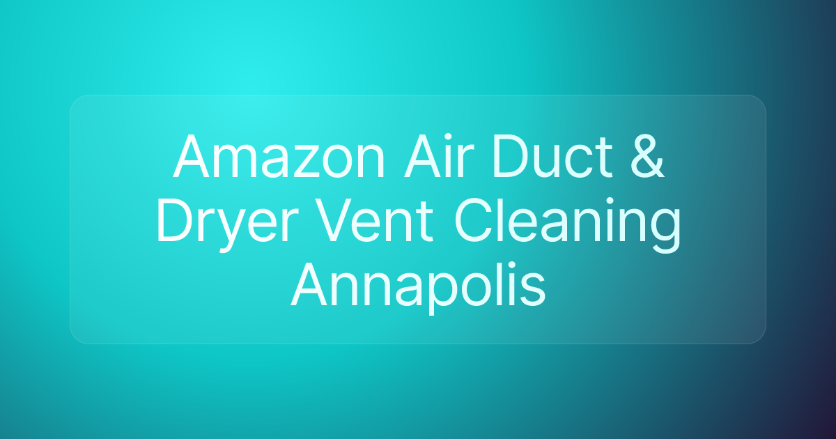 Amazon Air Duct & Dryer Vent Cleaning Annapolis