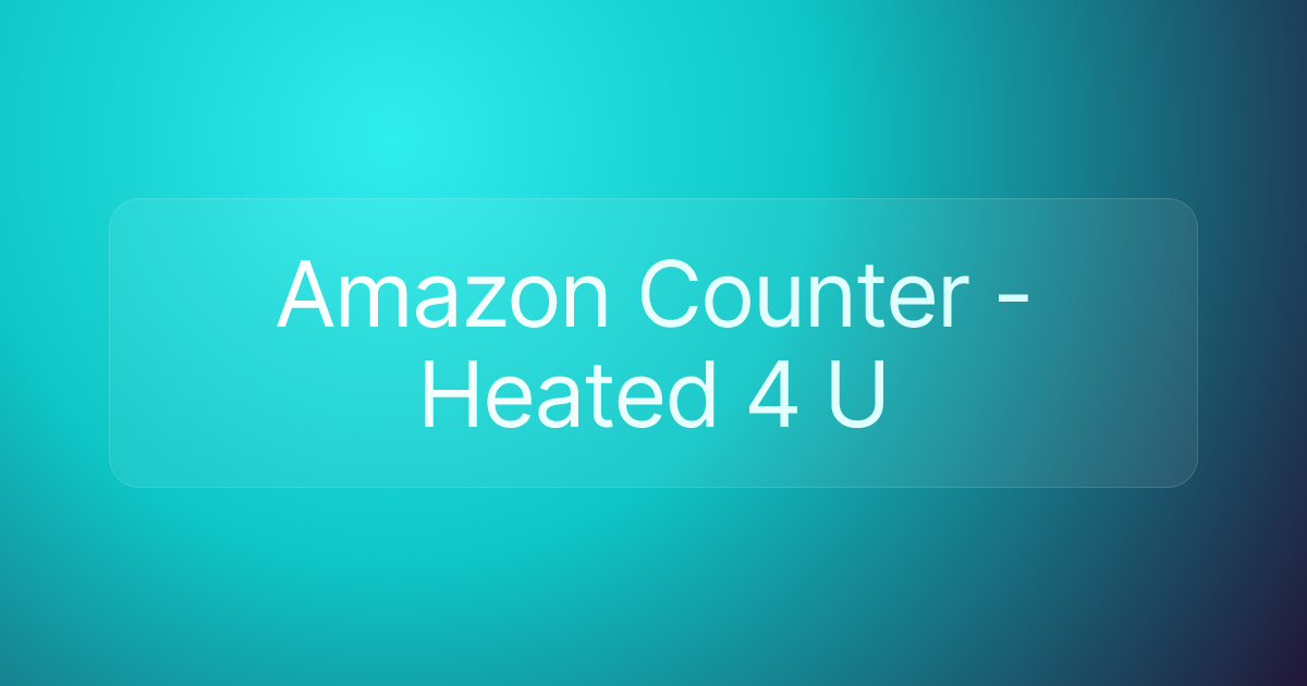 Amazon Counter - Heated 4 U