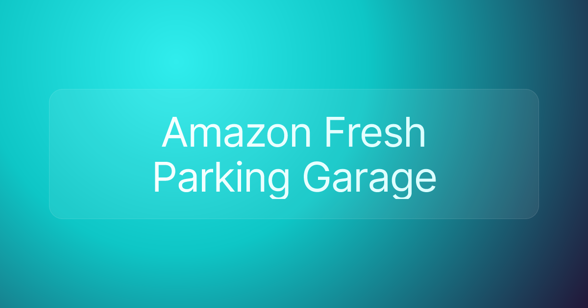 Amazon Fresh Parking Garage