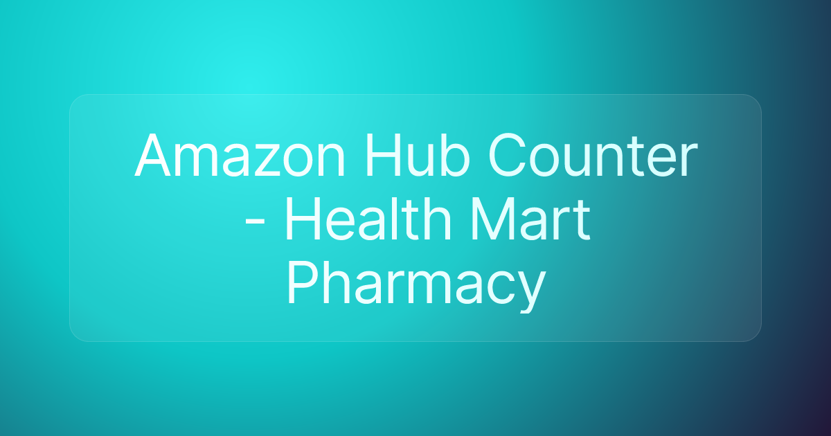 Amazon Hub Counter - Health Mart Pharmacy