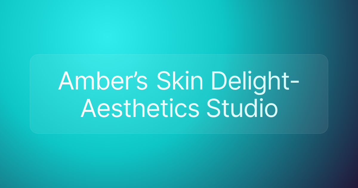 Amber’s Skin Delight- Aesthetics Studio