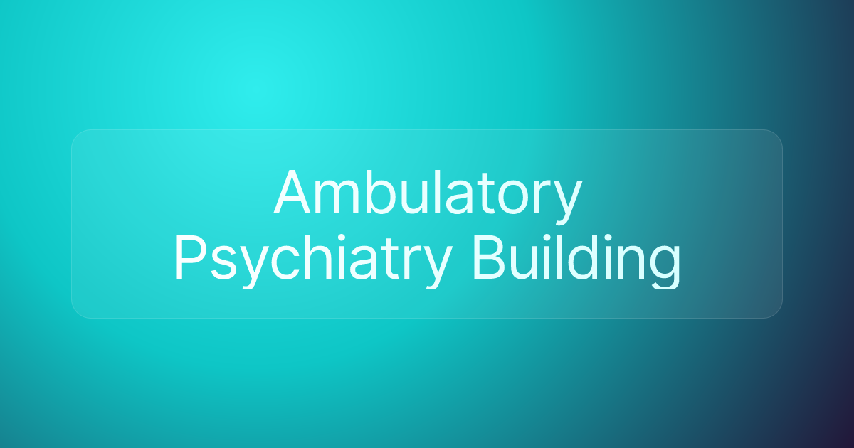 Ambulatory Psychiatry Building