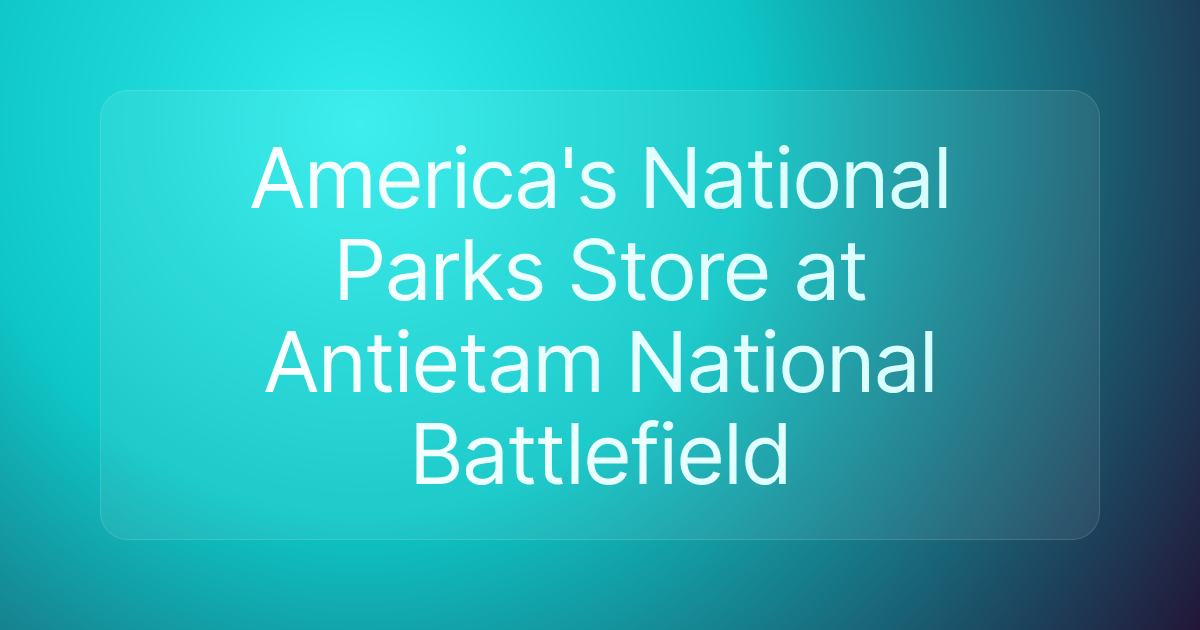 America's National Parks Store at Antietam National Battlefield
