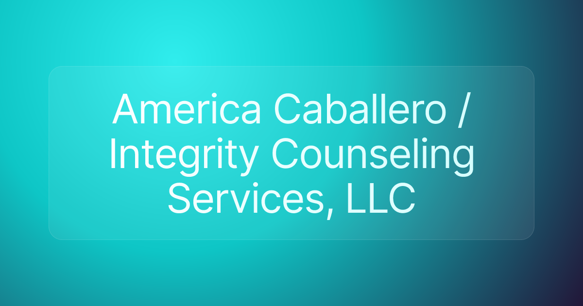 America Caballero / Integrity Counseling Services, LLC