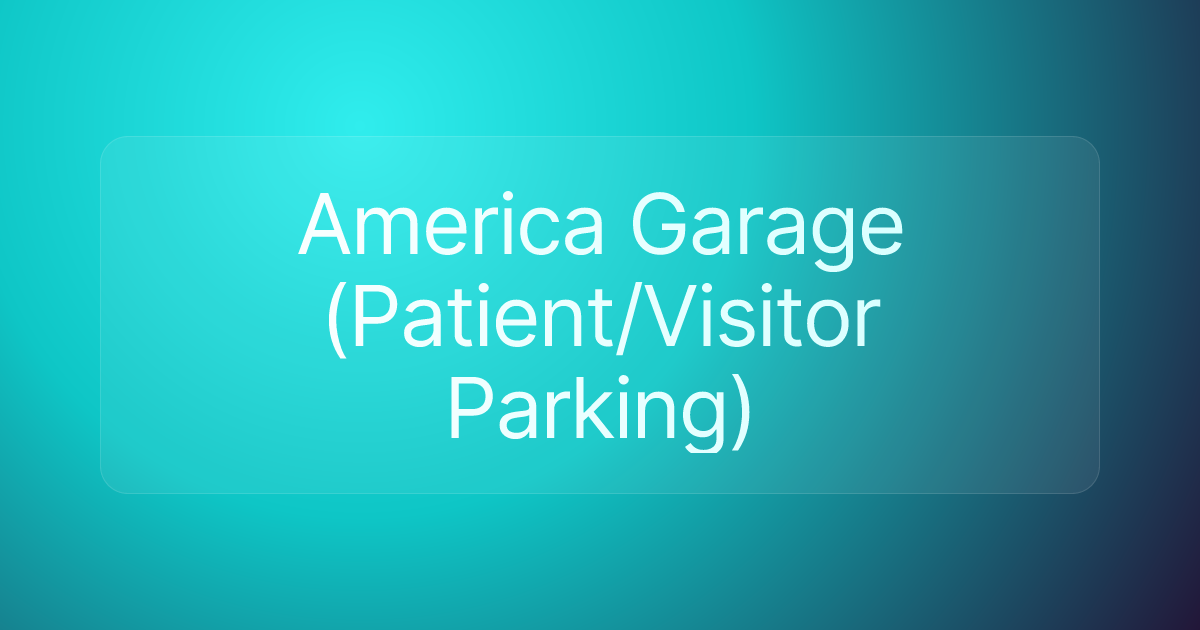 America Garage (Patient/Visitor Parking)