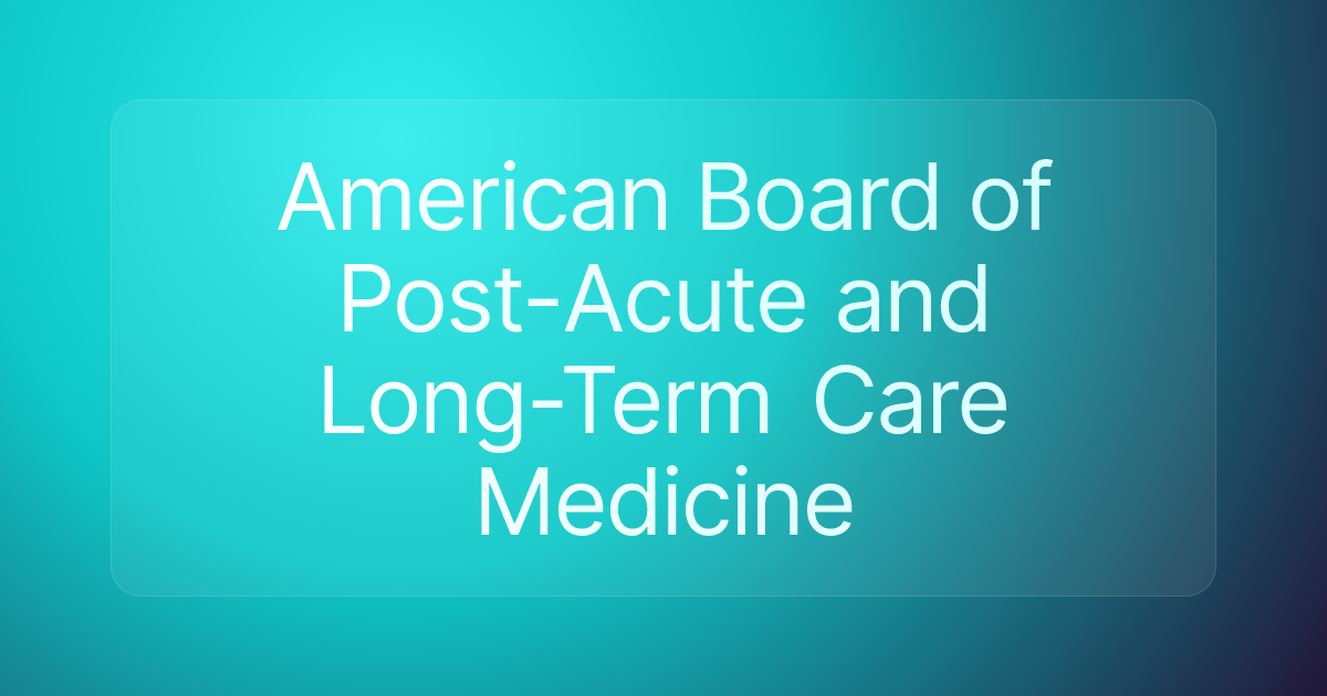 American Board of Post-Acute and Long-Term Care Medicine
