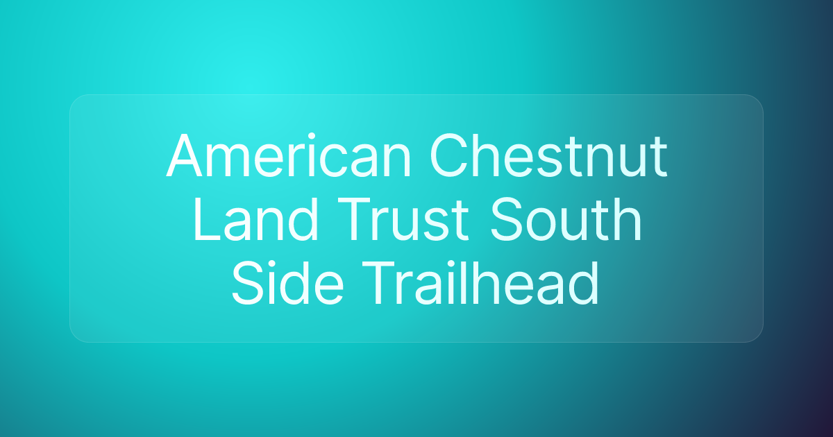 American Chestnut Land Trust South Side Trailhead