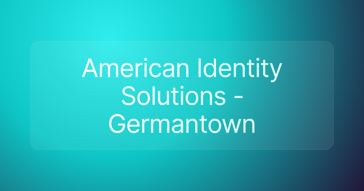 American Identity Solutions - Germantown