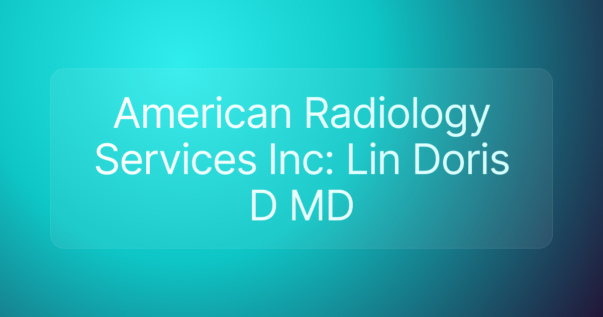 American Radiology Services Inc: Lin Doris D MD