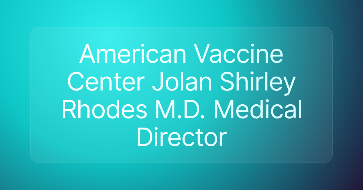 American Vaccine Center Jolan Shirley Rhodes M.D. Medical Director