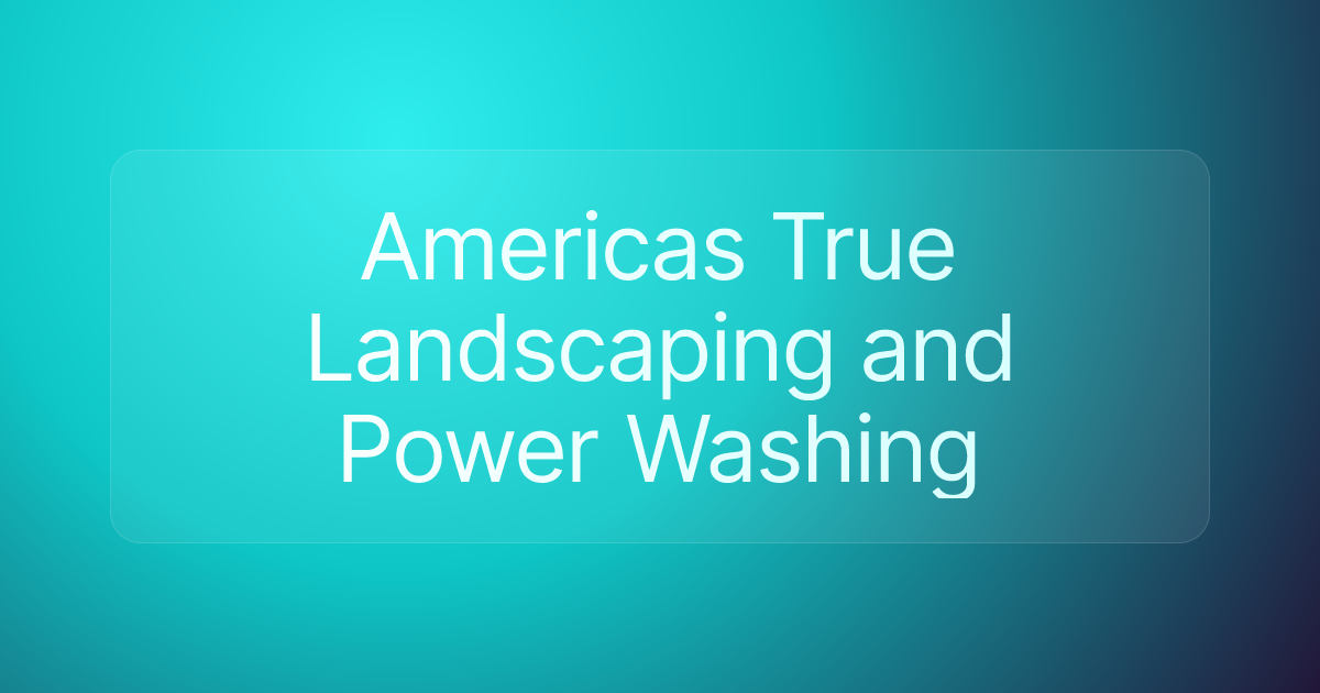 Americas True Landscaping and Power Washing