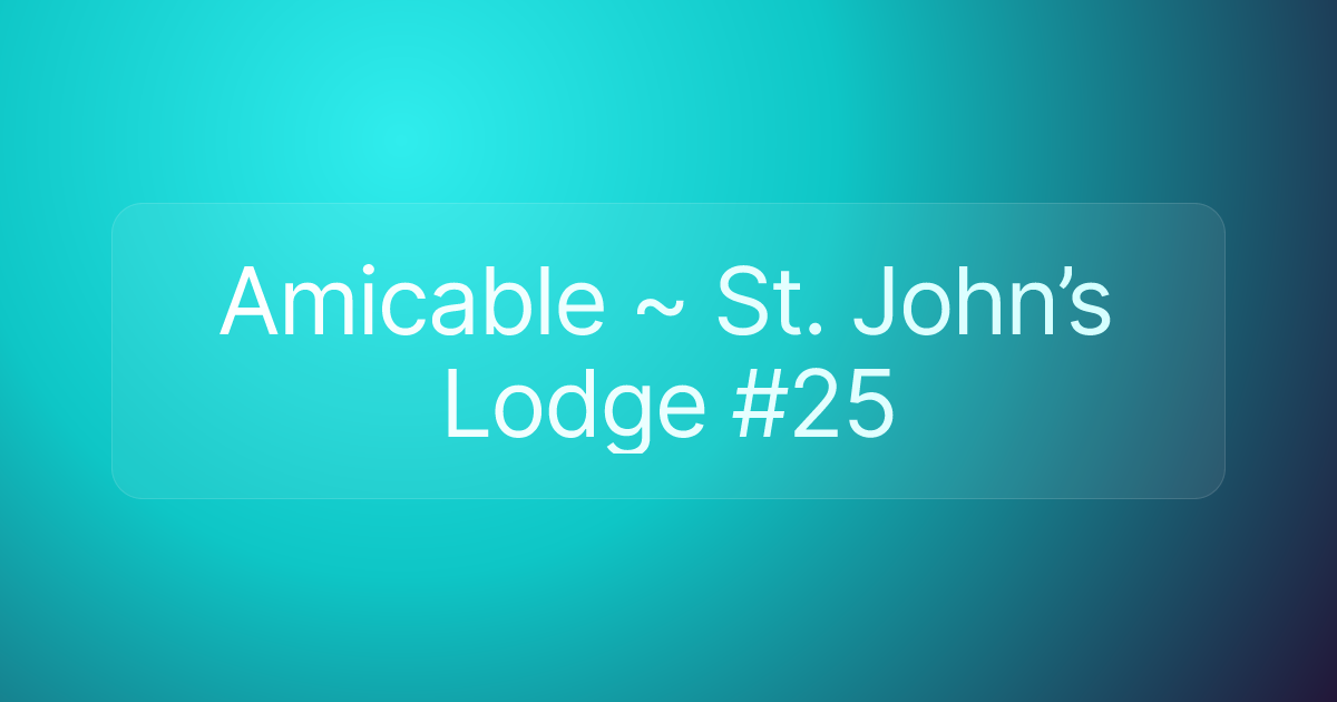 Amicable ~ St. John’s Lodge #25