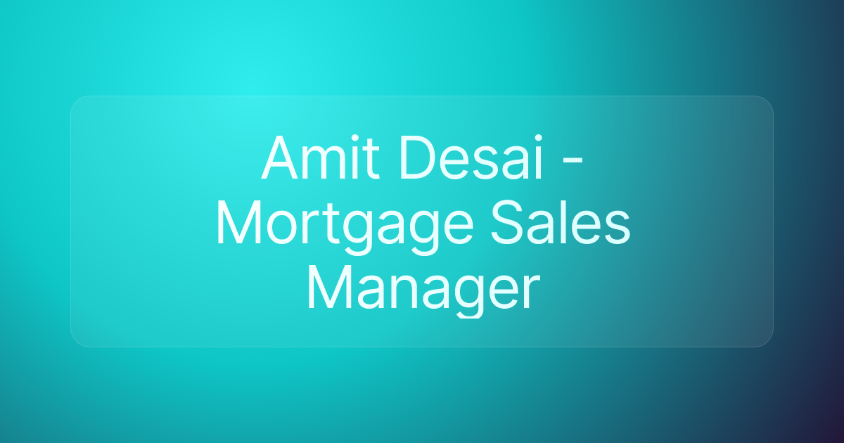 Amit Desai - Mortgage Sales Manager