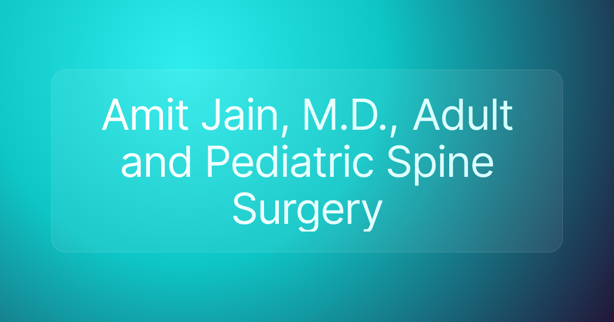 Amit Jain, M.D., Adult and Pediatric Spine Surgery