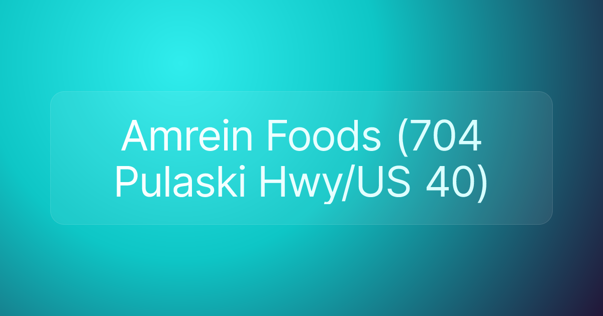 Amrein Foods (704 Pulaski Hwy/US 40)