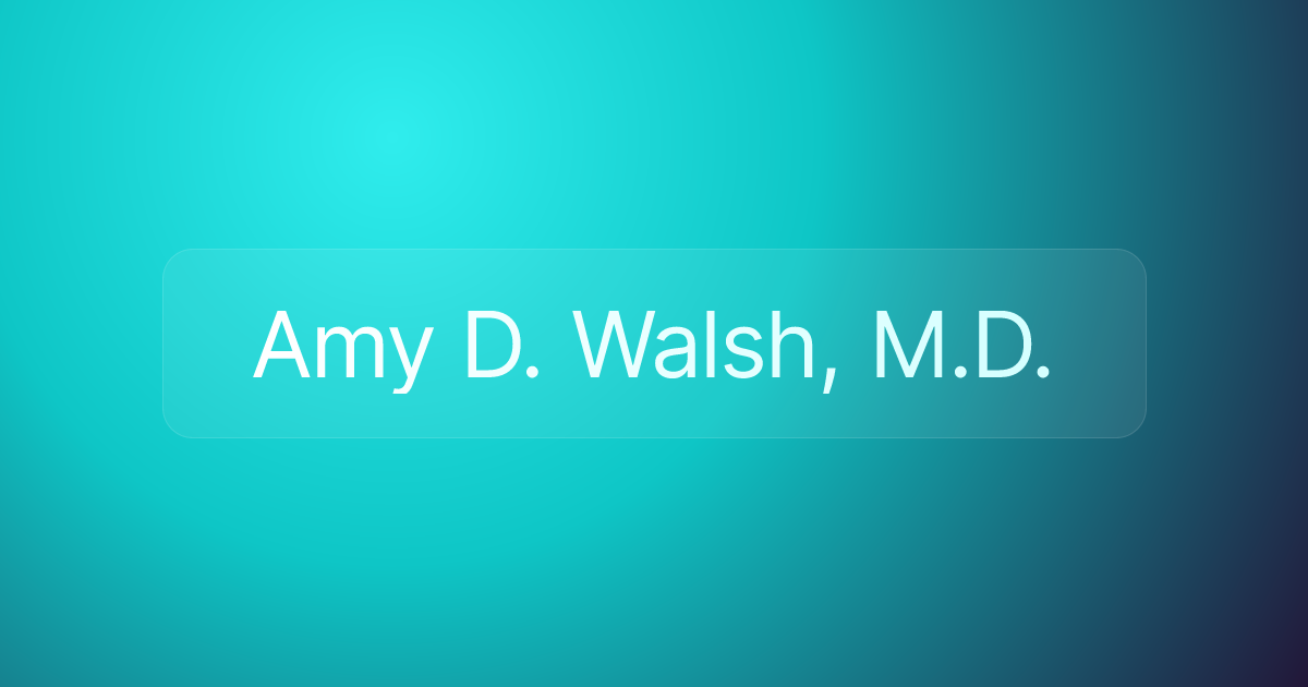 Amy D. Walsh, M.D.