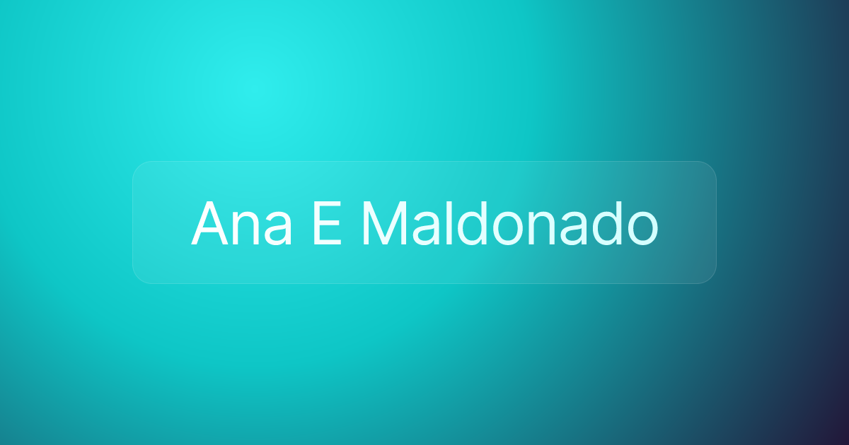 Ana E Maldonado