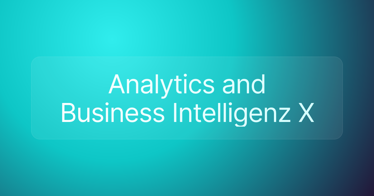 Analytics and Business Intelligenz X