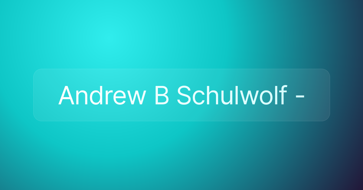 Andrew B Schulwolf -