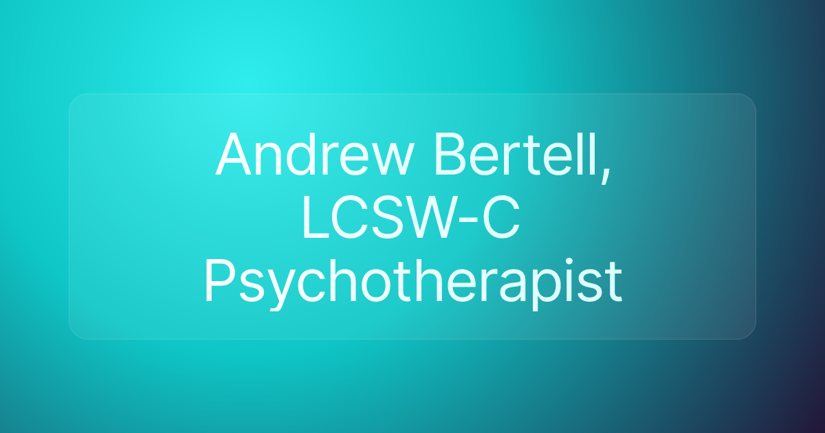 Andrew Bertell, LCSW-C Psychotherapist