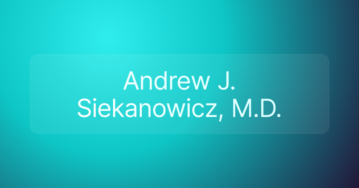 Andrew J. Siekanowicz, M.D.