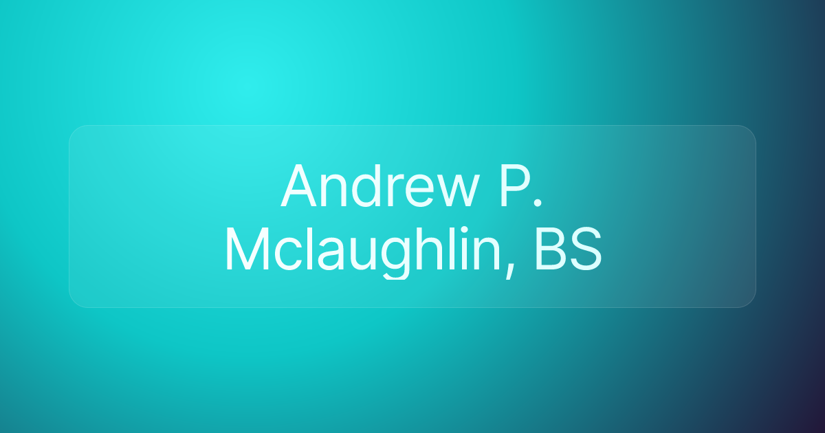 Andrew P. Mclaughlin, BS
